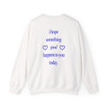 I Hope Something Good Happens to You Today Sweatshirt