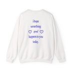 I Hope Something Good Happens to You Today Sweatshirt