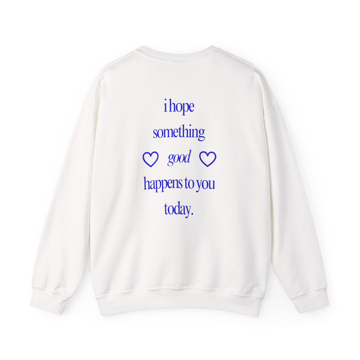 I Hope Something Good Happens to You Today Sweatshirt