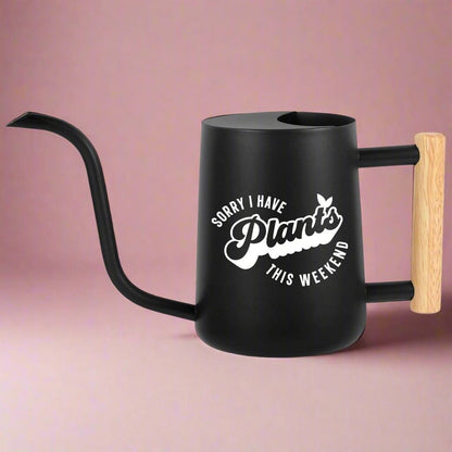 Watering Can with Sorry I Have Plants This Weekend Design