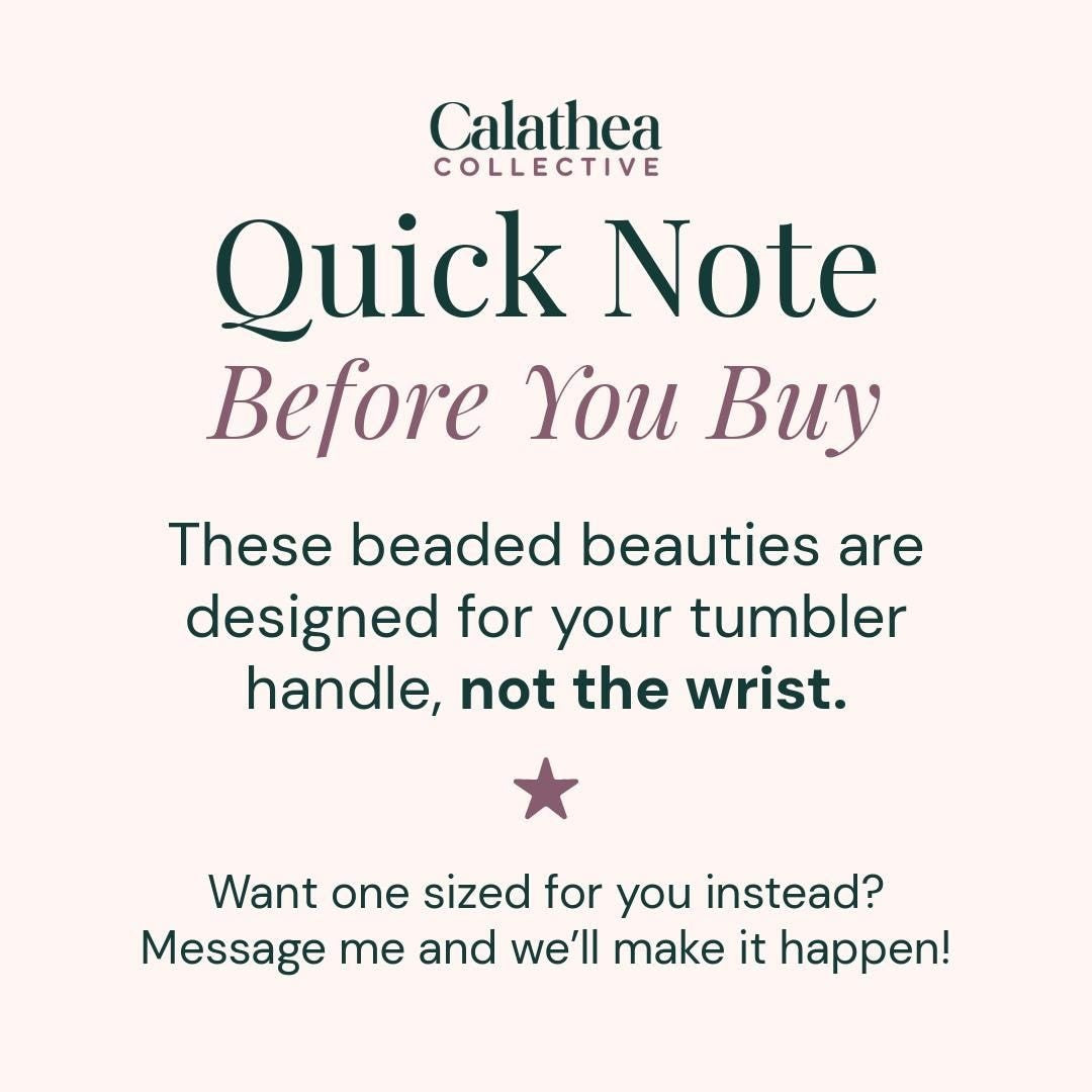 Calathea Collective "Quick Note Before You Buy" graphic explaining beaded tumblers are for handles, not wrists.