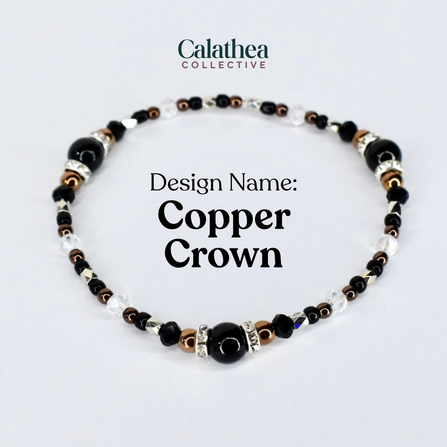 A beaded bracelet with the text "Copper Crown." The bracelet features black, clear, silver, and copper-colored beads. The bracelet is from the Calathea Collective.