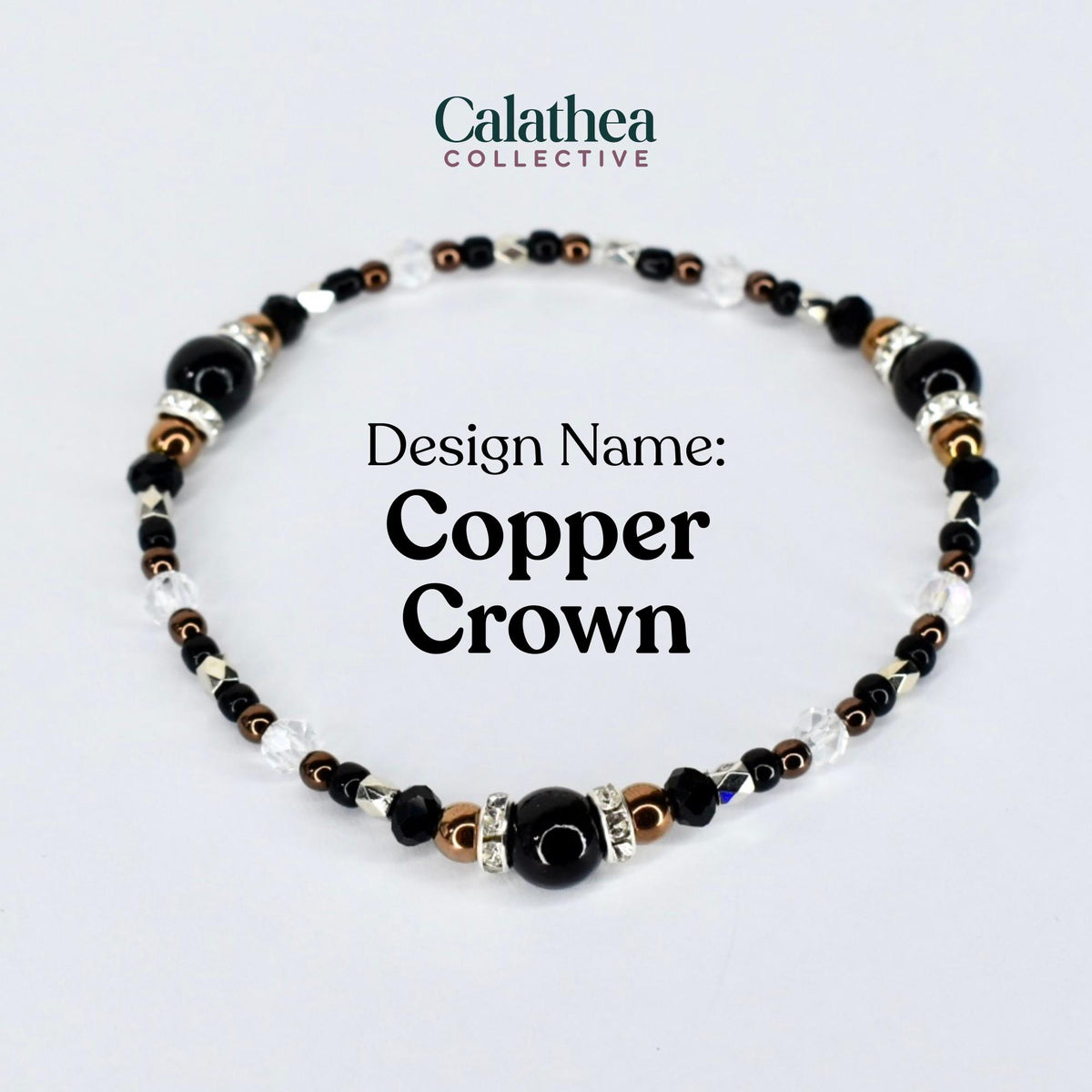 A beaded bracelet with the text "Copper Crown." The bracelet features black, clear, silver, and copper-colored beads. The bracelet is from the Calathea Collective.