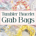 Grab Bag Tumbler Bracelet Packs