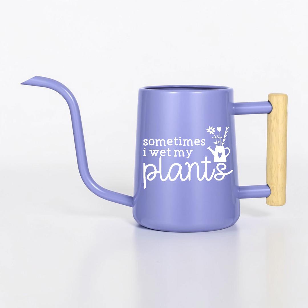Sometimes I Wet My Plants Watering Can