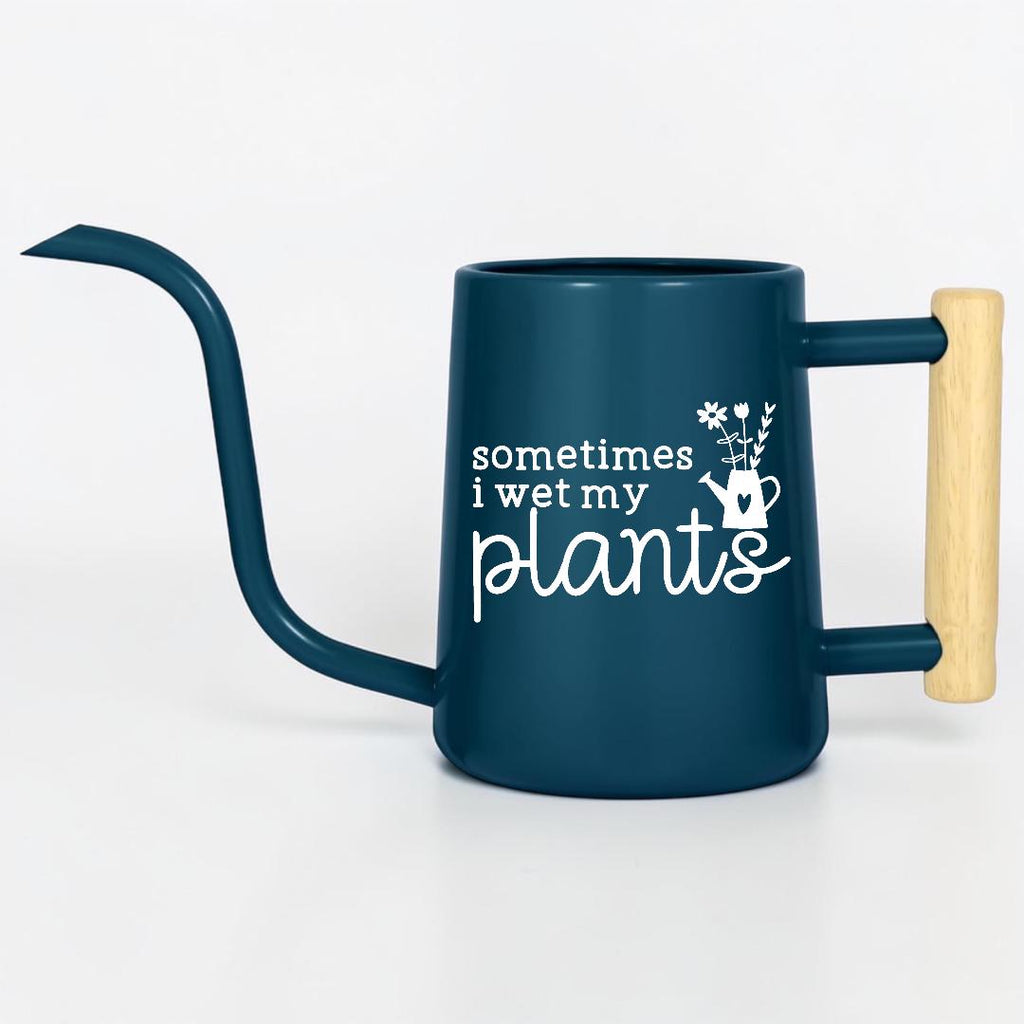Sometimes I Wet My Plants Watering Can