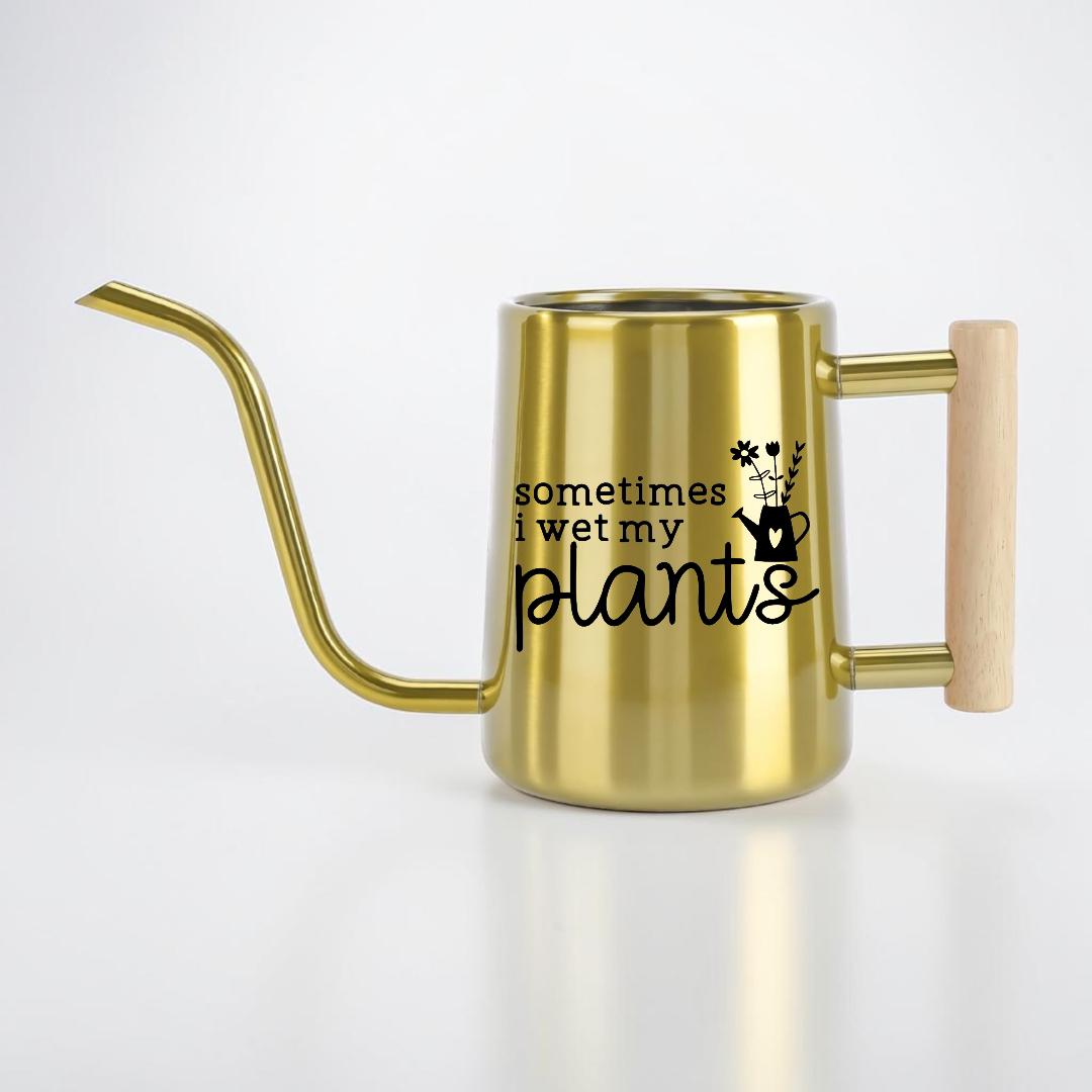 Sometimes I Wet My Plants Watering Can