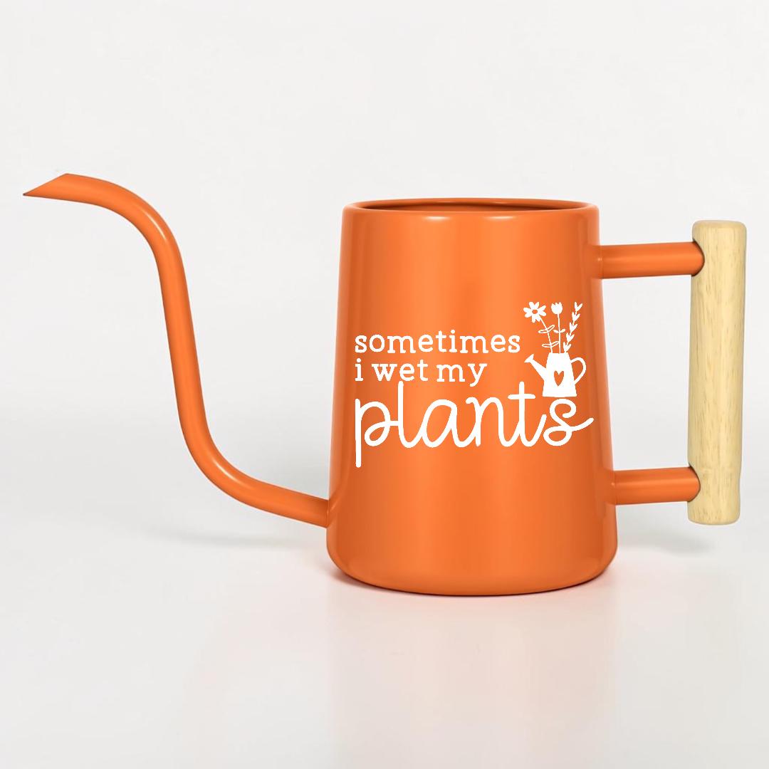 Sometimes I Wet My Plants Watering Can