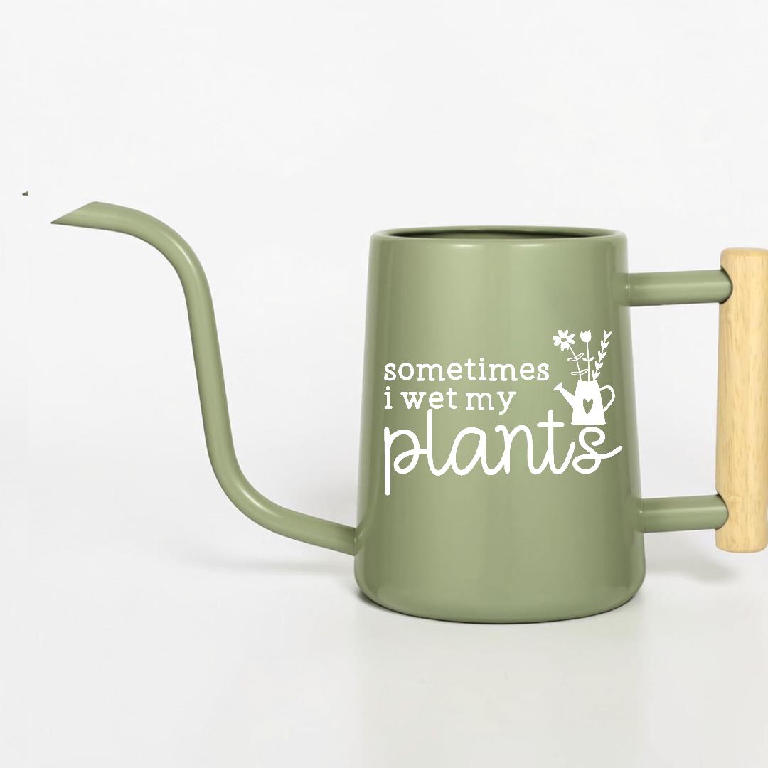 Sometimes I Wet My Plants Watering Can